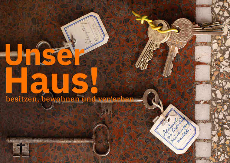 Sonderausstellung "Unser Haus! besitzen, bewohnen und ver/erben"